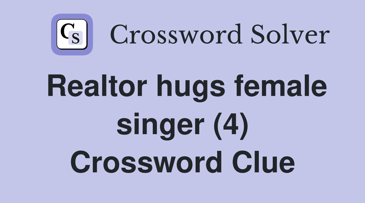 Realtor hugs female singer (4) Crossword Clue