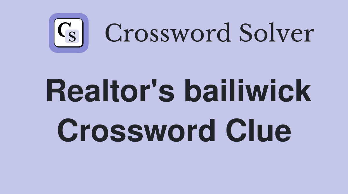 Realtor's bailiwick Crossword Clue
