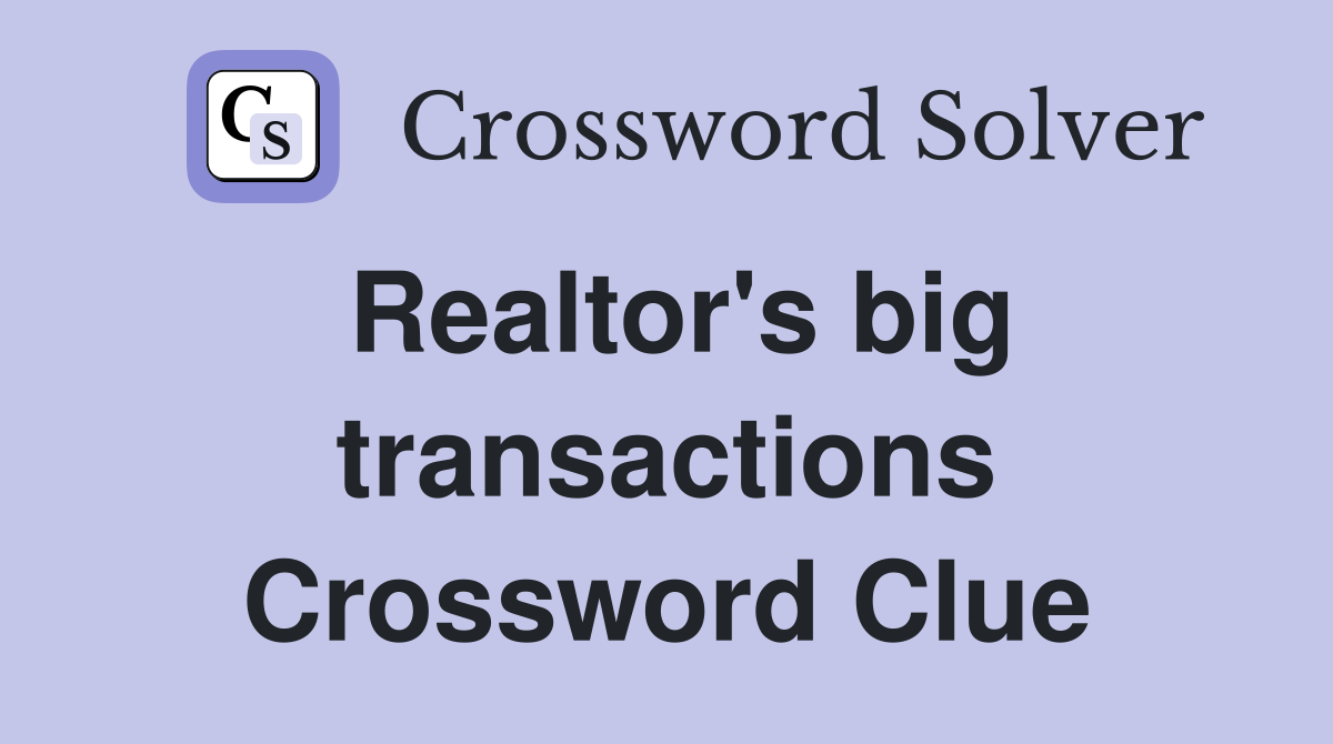 Realtor's big transactions Crossword Clue