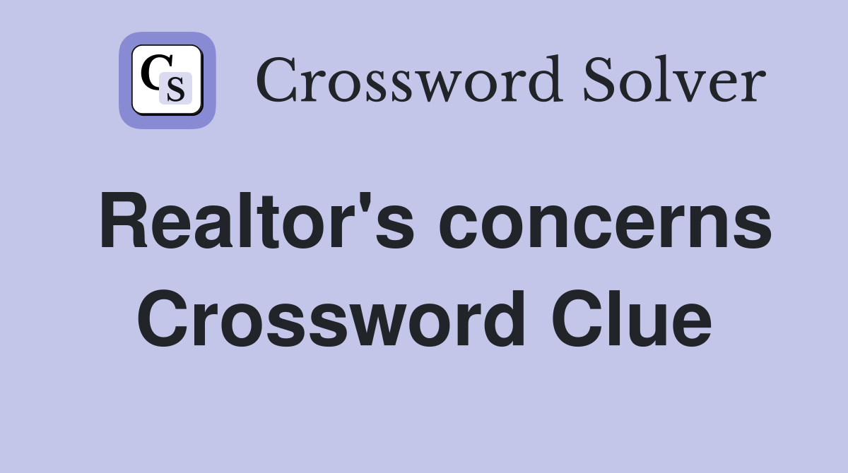 Realtor's concerns Crossword Clue