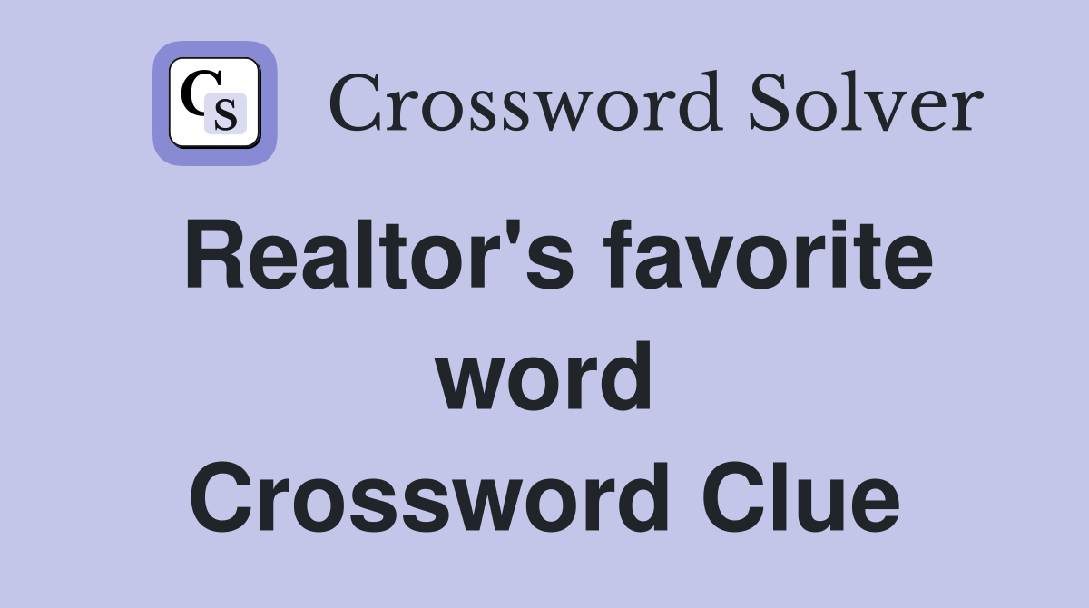 Realtor's favorite word Crossword Clue