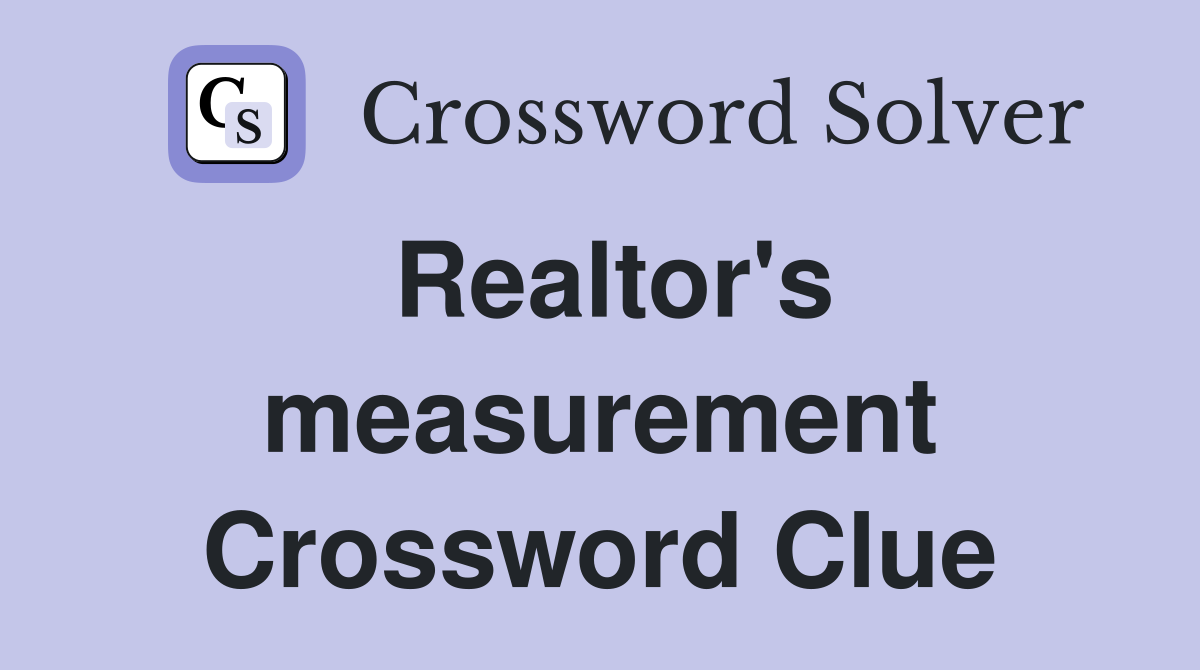 Realtor's measurement Crossword Clue