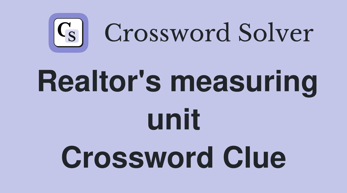 Realtor's measuring unit Crossword Clue