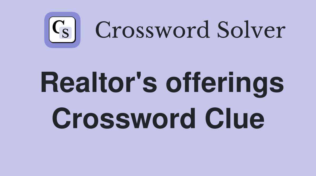 Realtor's offerings Crossword Clue