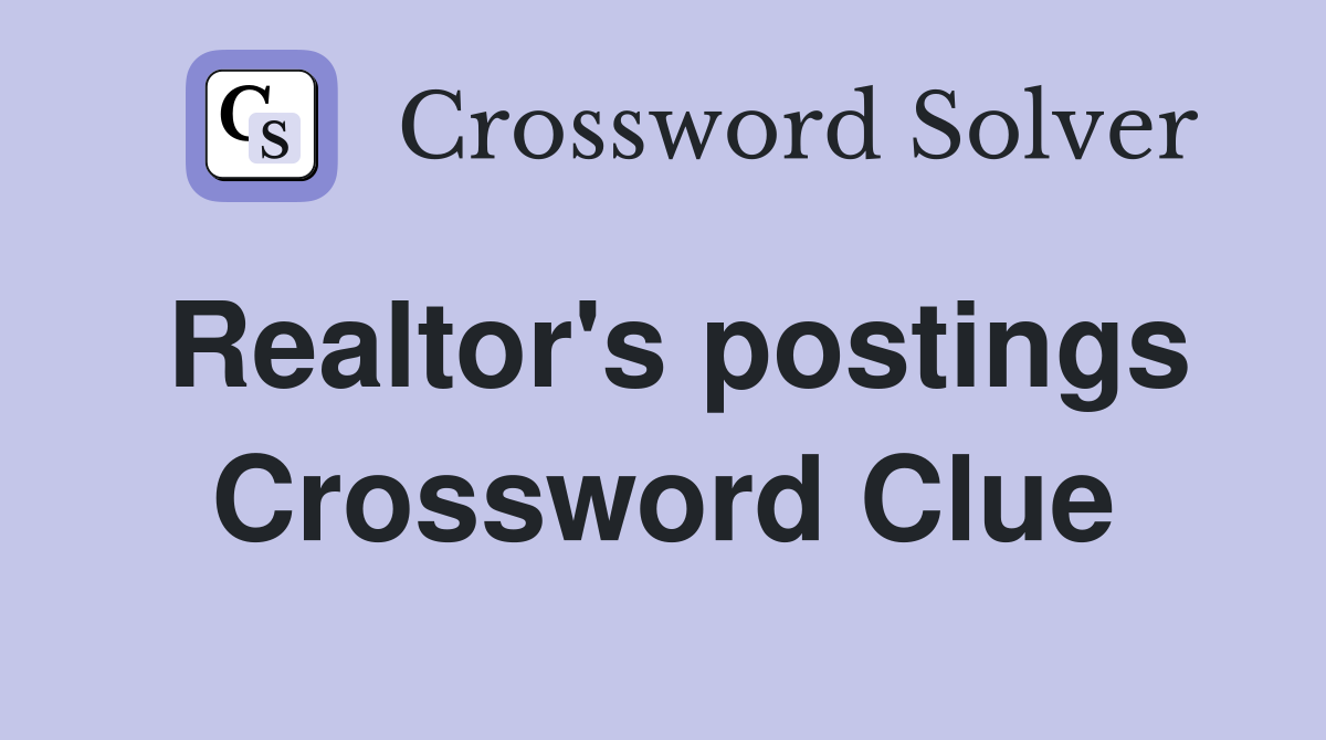 Realtor's postings Crossword Clue