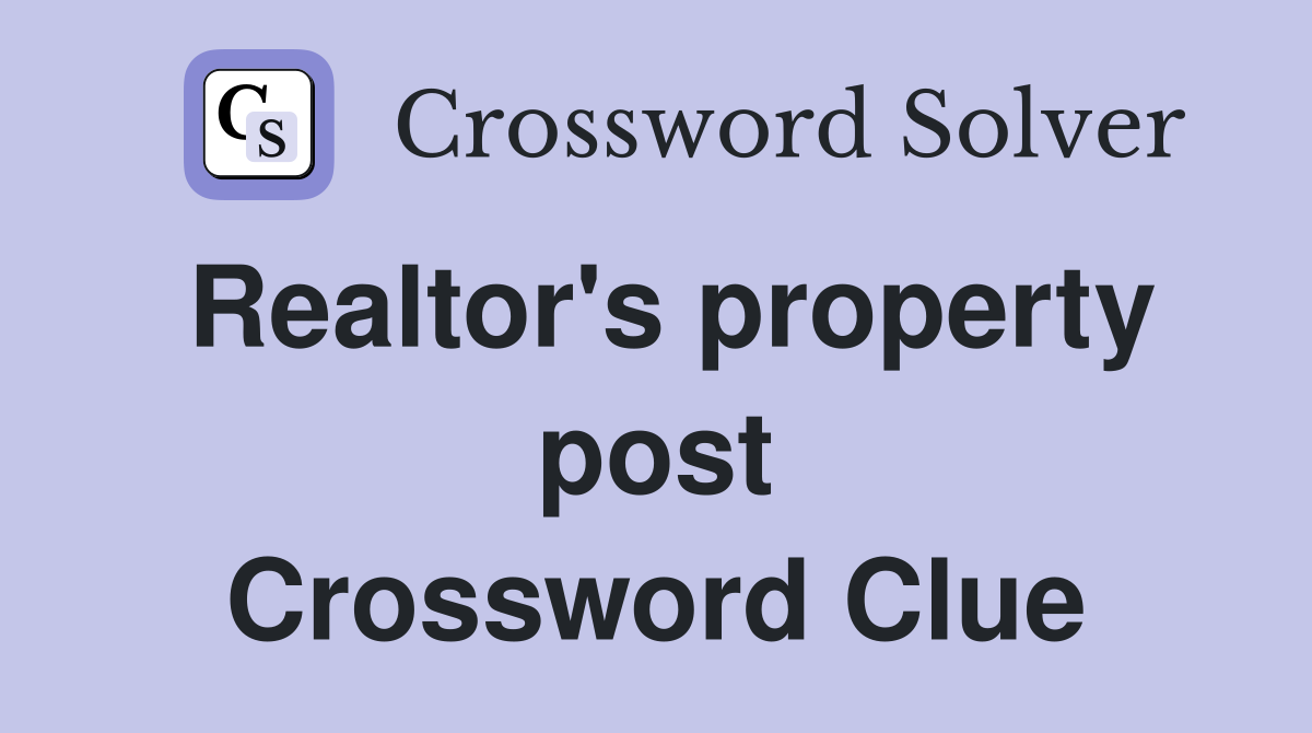 Realtor's property post Crossword Clue