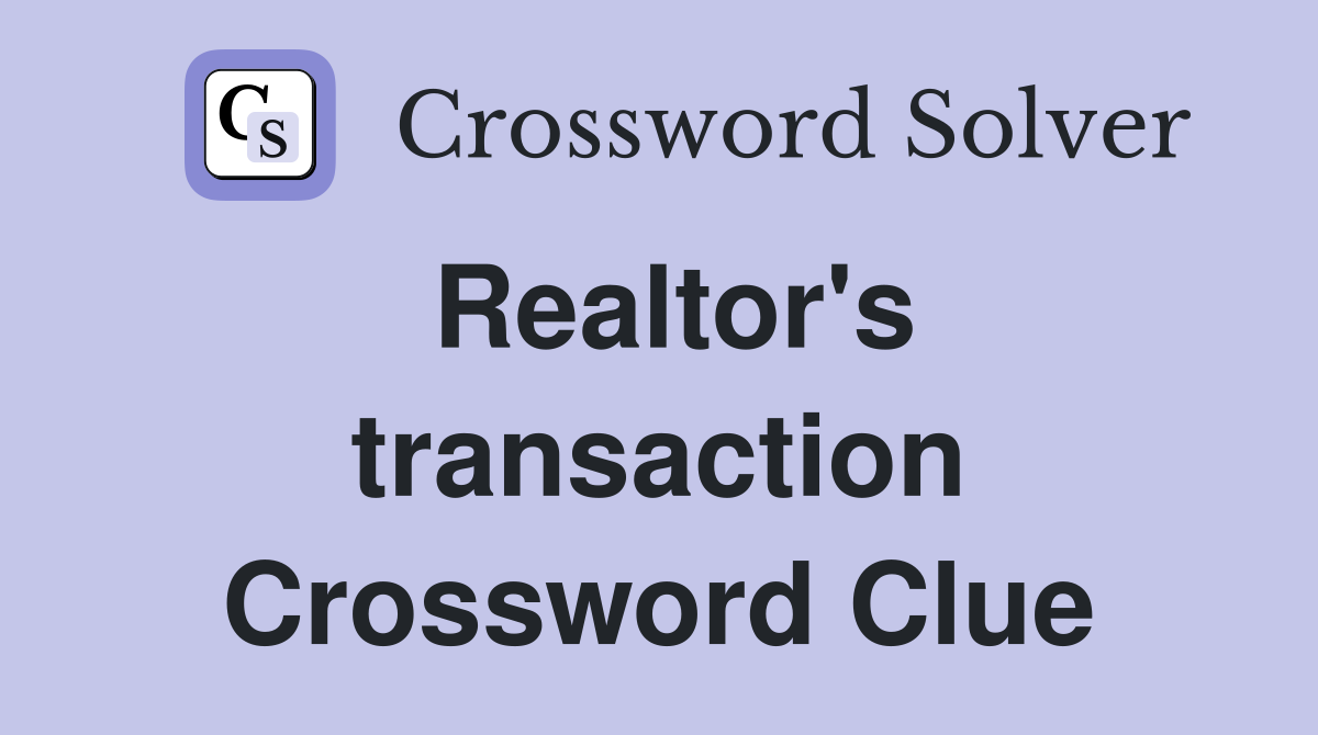 Realtor's transaction Crossword Clue