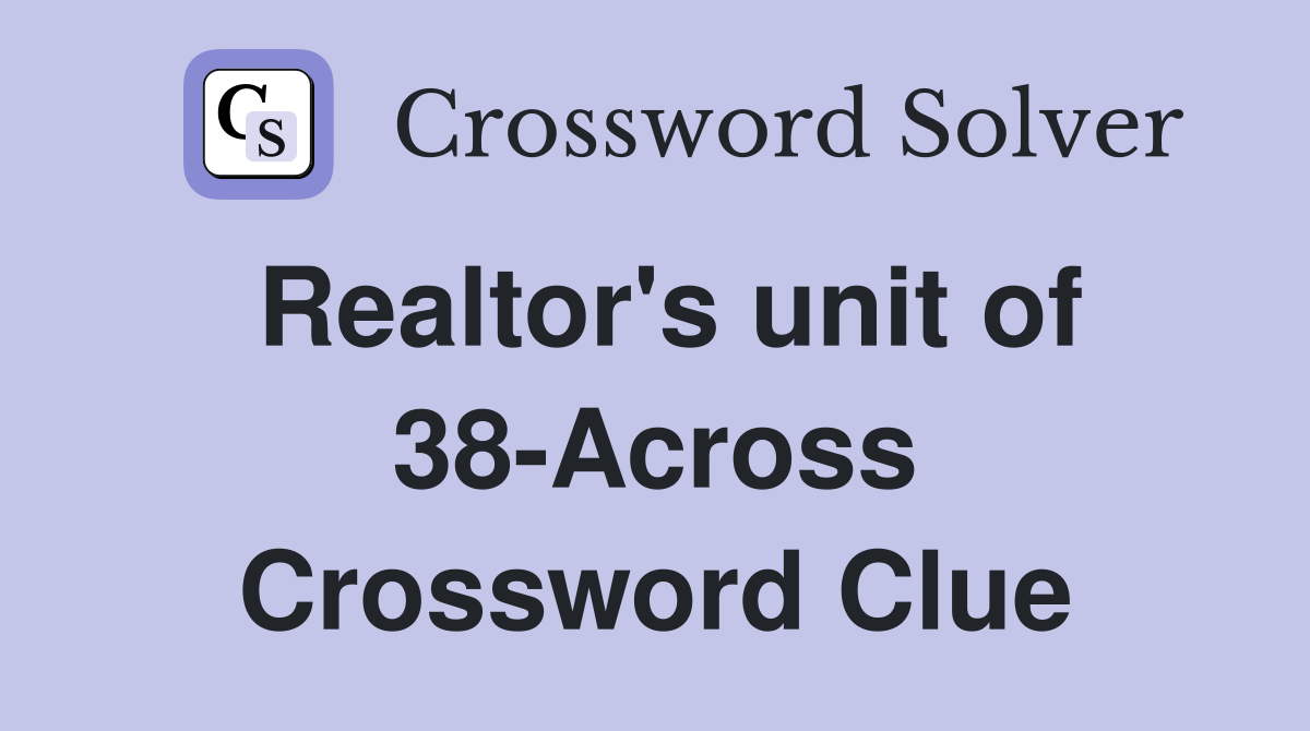 Realtor's unit of 38-Across Crossword Clue