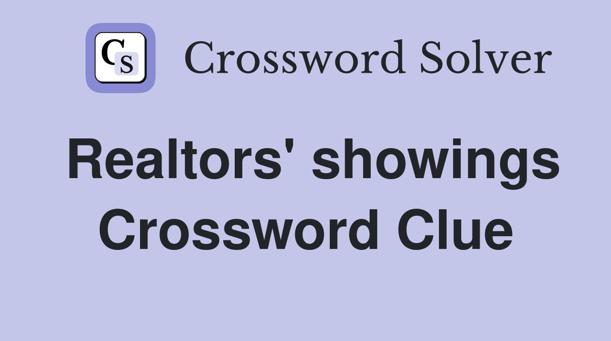 Realtors' showings Crossword Clue