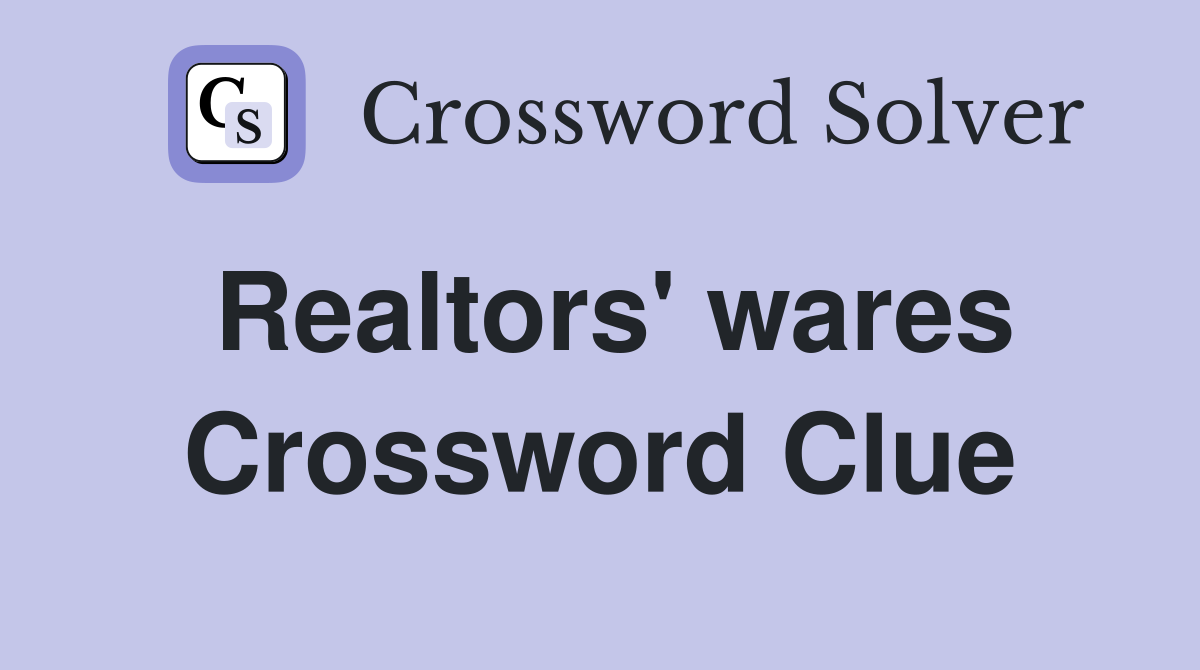 Realtors' wares Crossword Clue