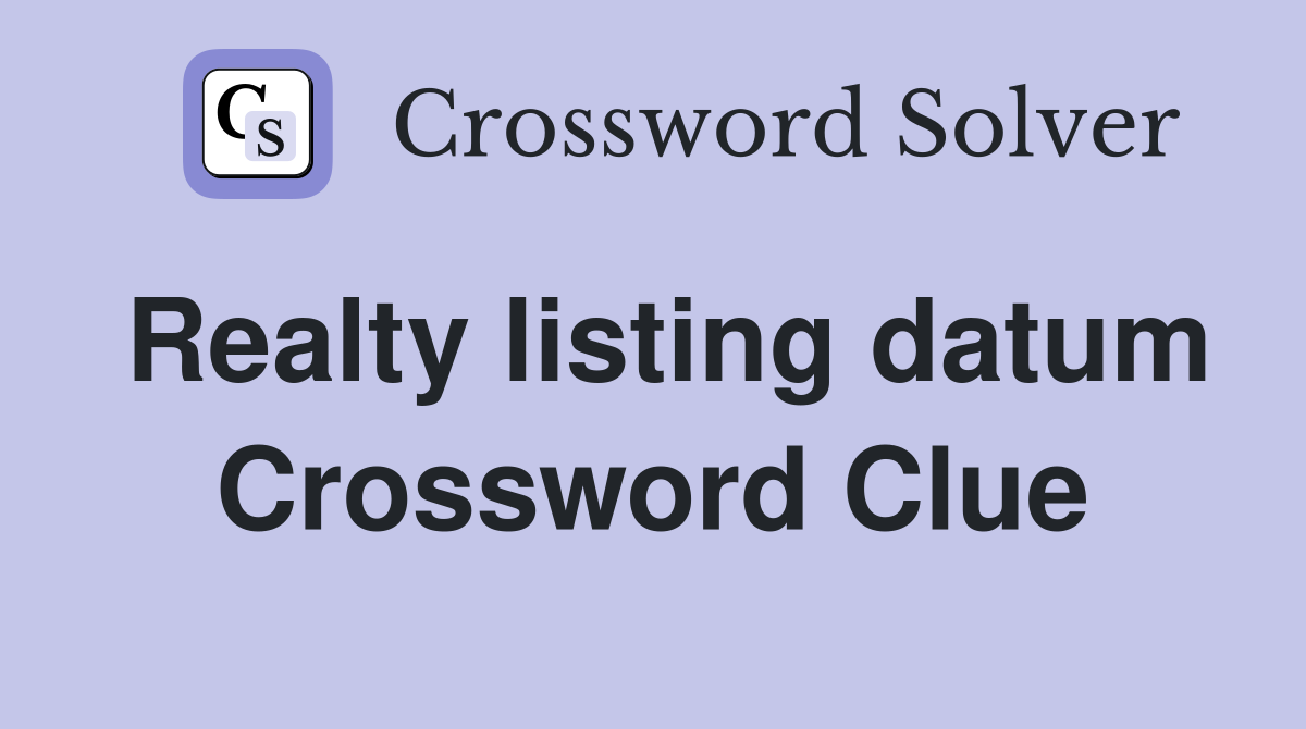 Realty listing datum Crossword Clue