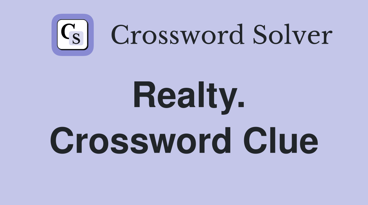 Realty. Crossword Clue