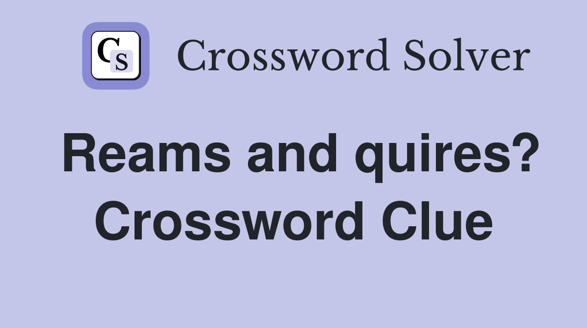 Reams and quires? Crossword Clue