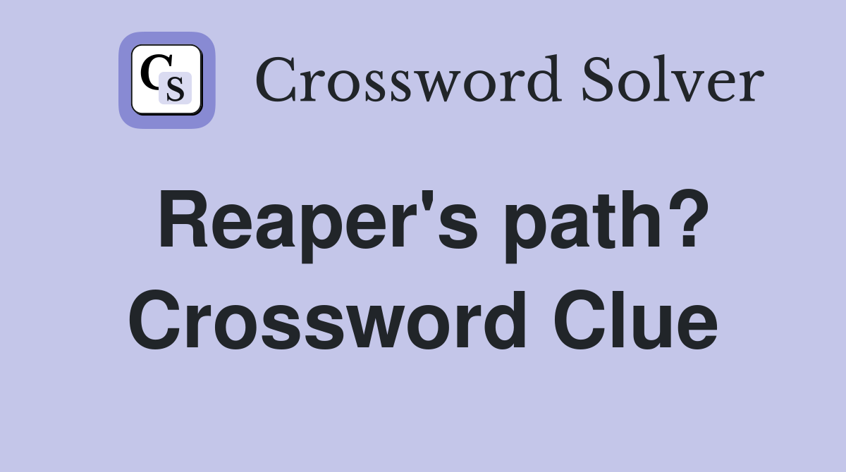 Reaper's path? Crossword Clue