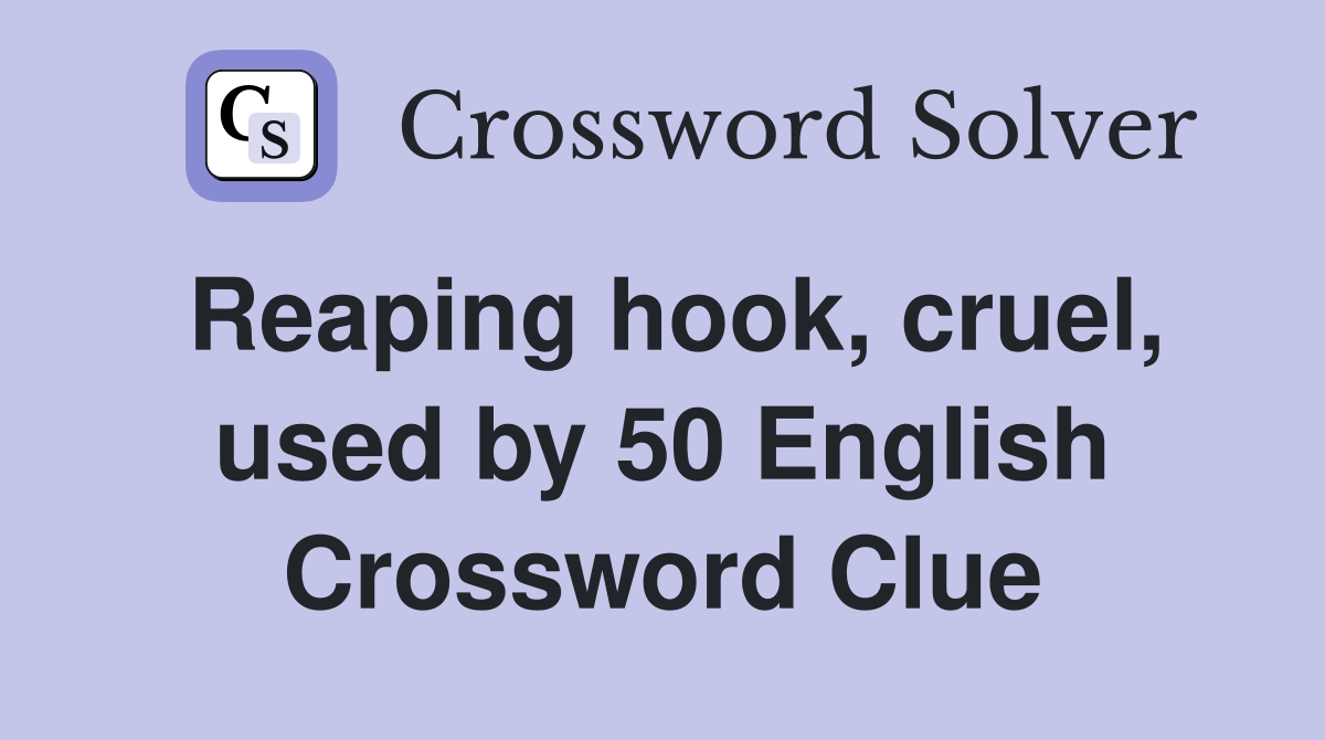 Reaping hook, cruel, used by 50 English Crossword Clue