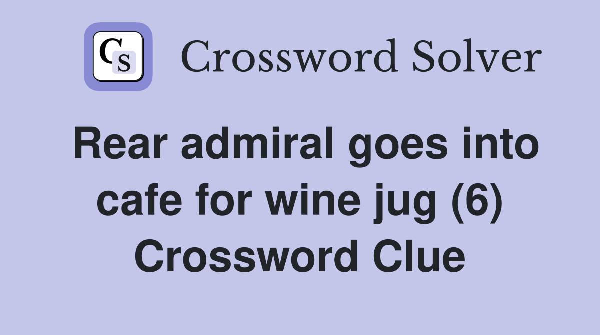 Rear admiral goes into cafe for wine jug (6) Crossword Clue