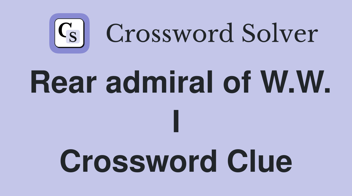 Rear admiral of W.W. I Crossword Clue