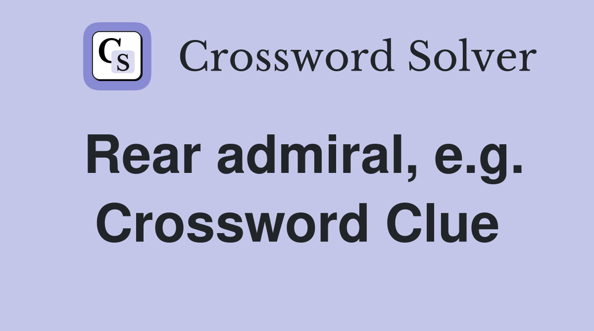 Rear admiral, e.g. Crossword Clue