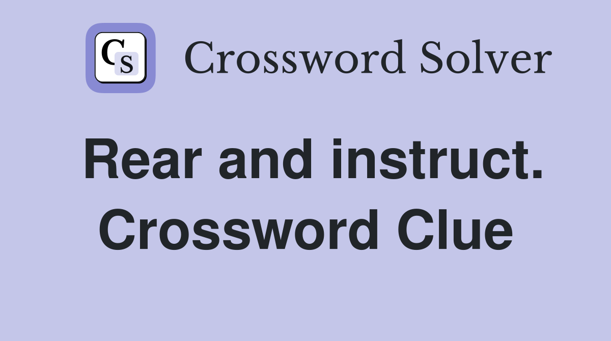 Rear and instruct. Crossword Clue