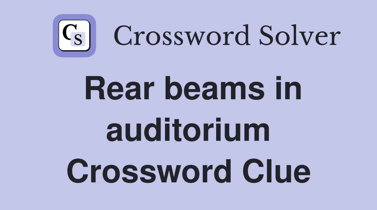 Rear beams in auditorium Crossword Clue