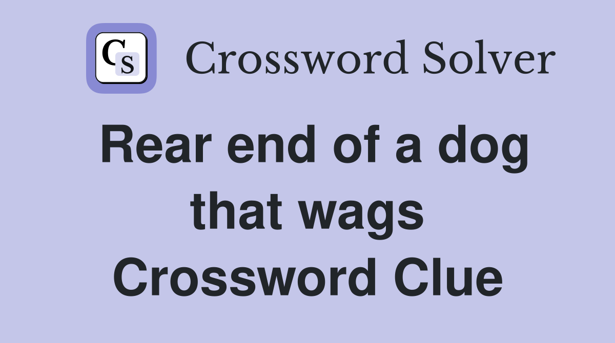 Rear end of a dog that wags Crossword Clue
