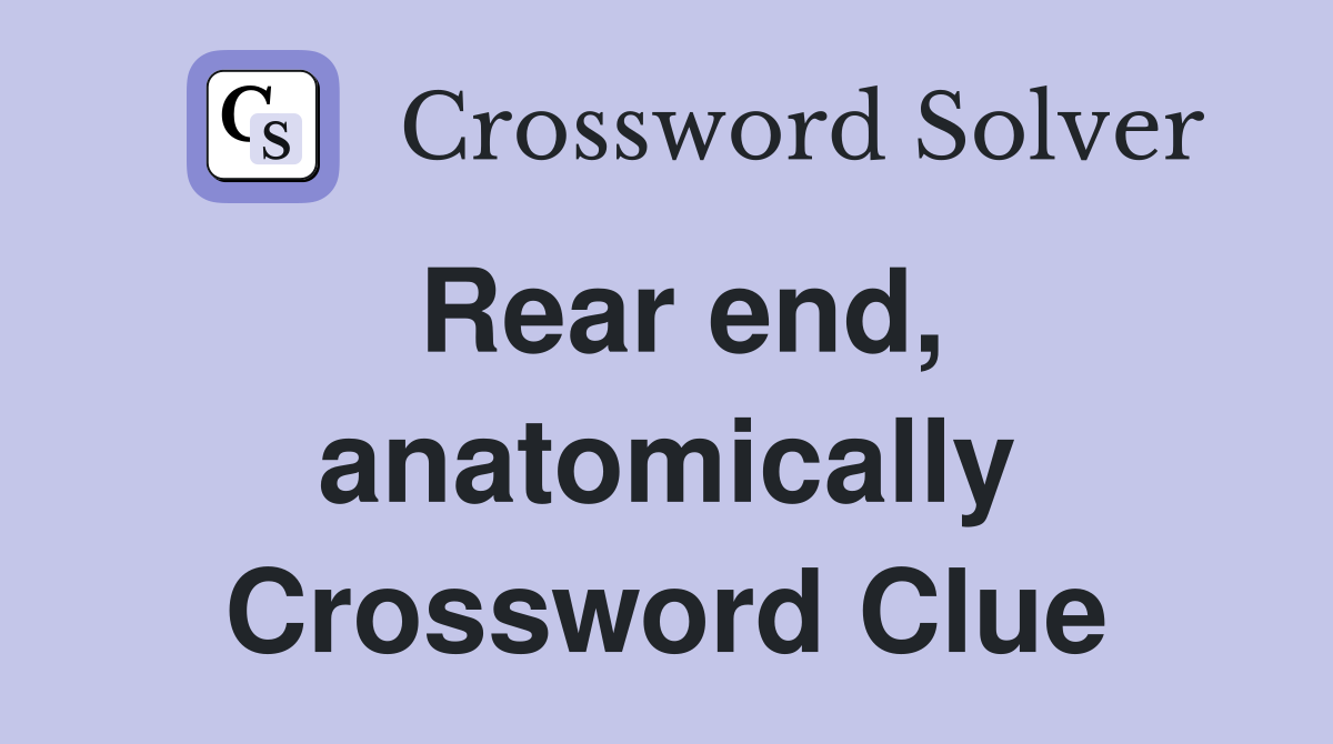 Rear end, anatomically Crossword Clue