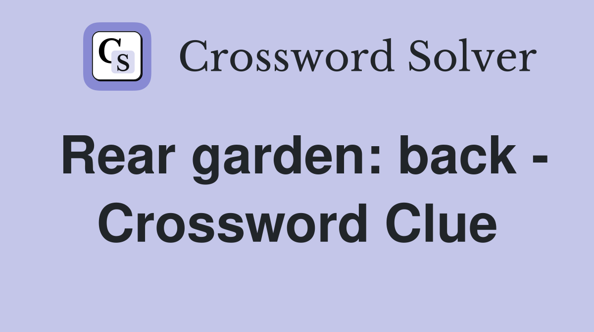 Rear garden: back - Crossword Clue