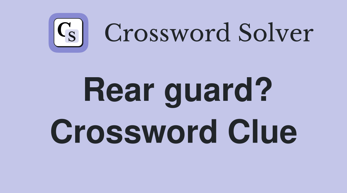 Rear guard? Crossword Clue