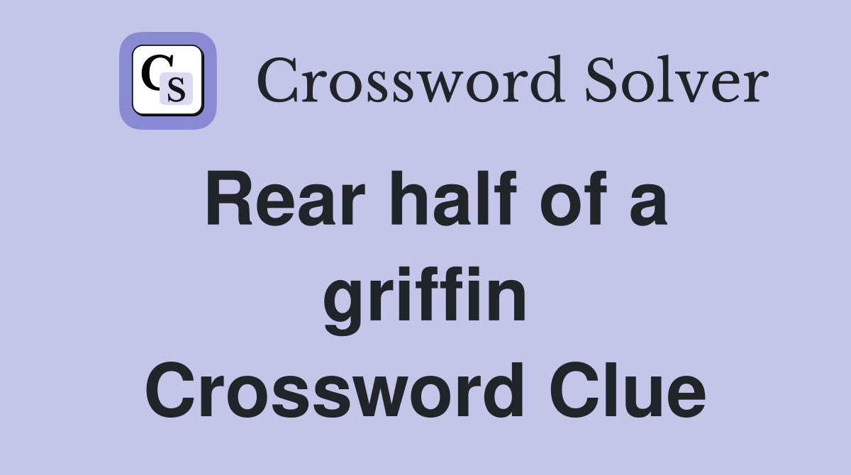 Rear half of a griffin Crossword Clue