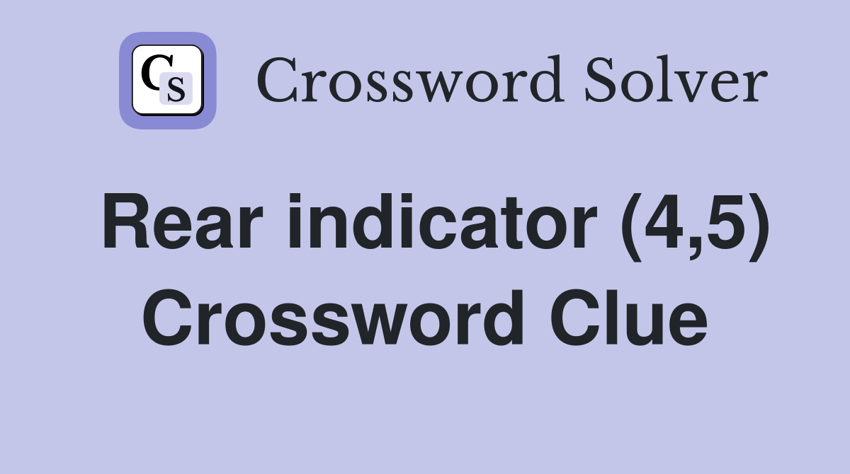 Rear indicator (4,5) Crossword Clue