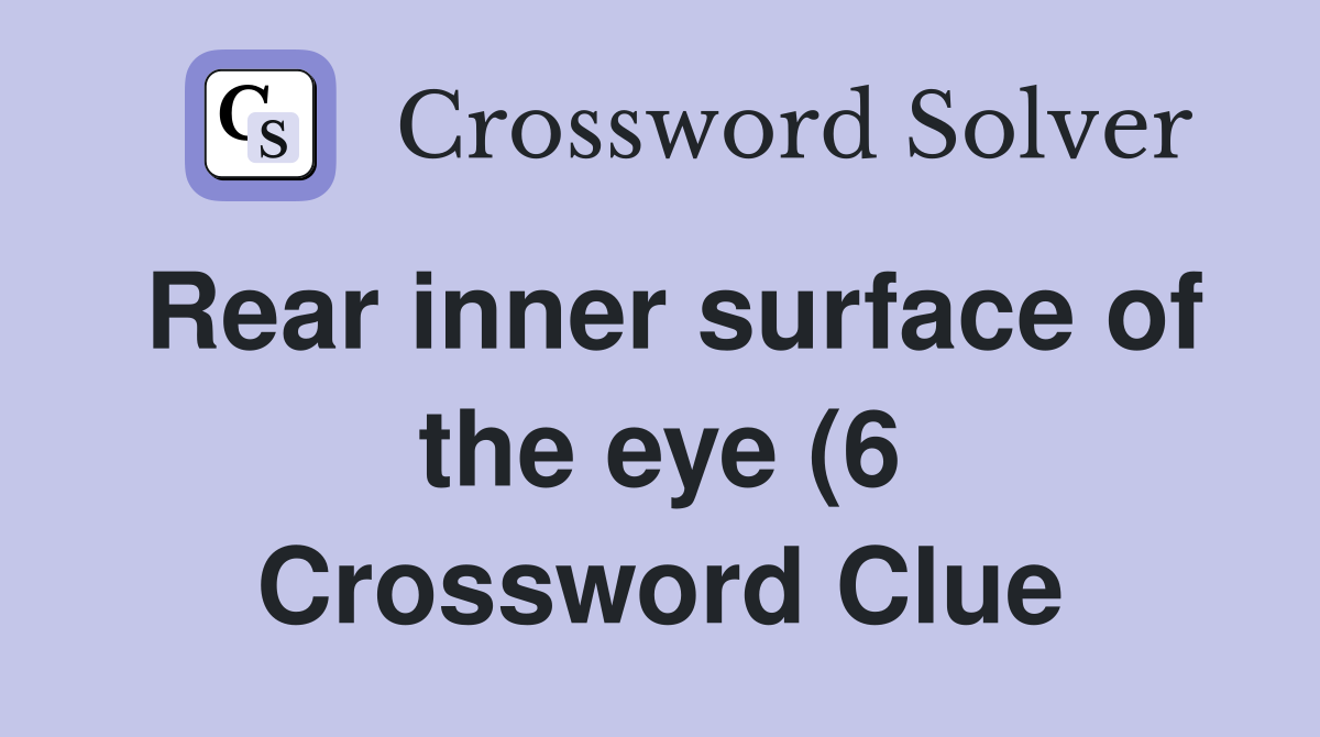 Rear inner surface of the eye (6) Crossword Clue Answers Crossword Rear inner surface of the eye (6) Crossword Clue Answers Crossword