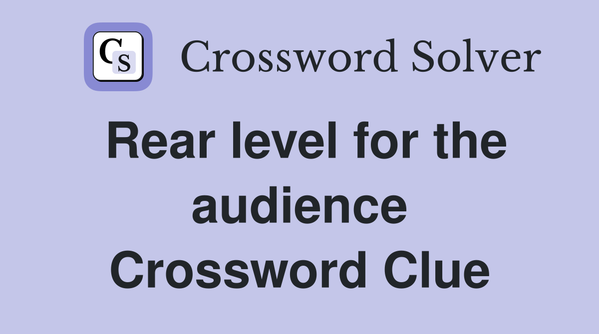 Rear level for the audience Crossword Clue