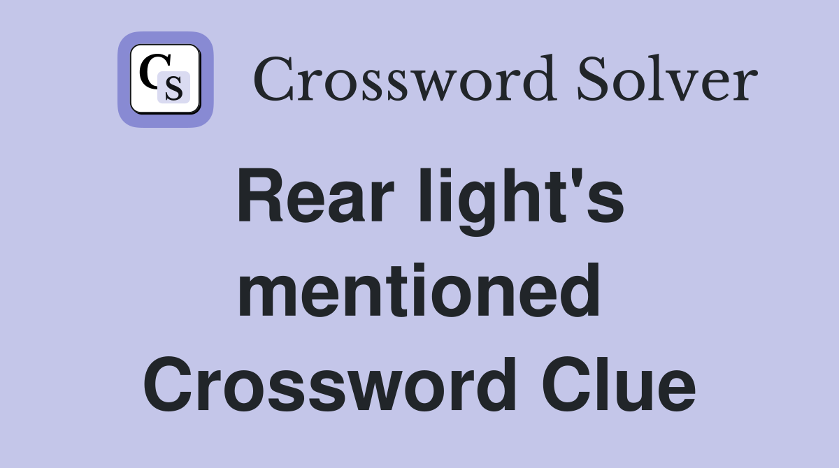 Rear light's mentioned Crossword Clue