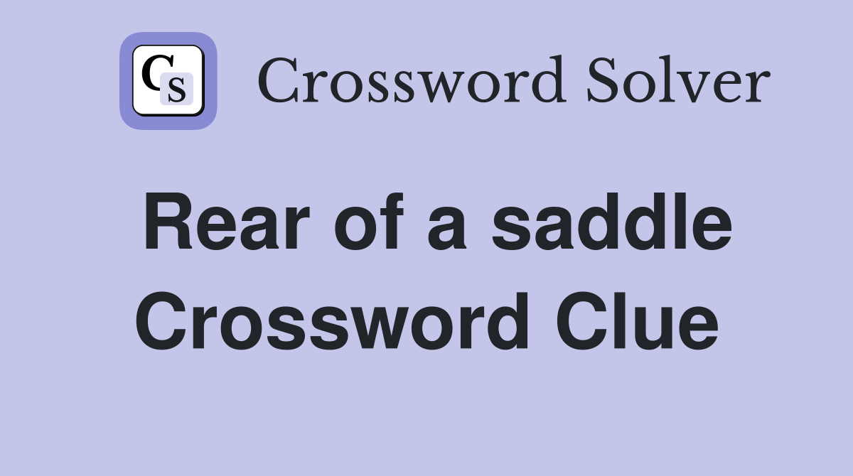 Rear of a saddle Crossword Clue