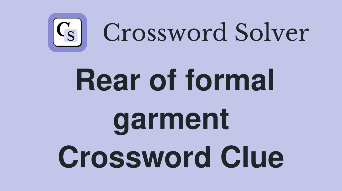 Rear of formal garment Crossword Clue