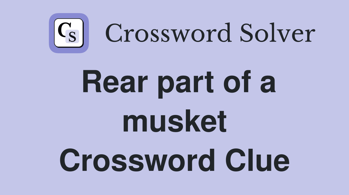 Rear part of a musket Crossword Clue