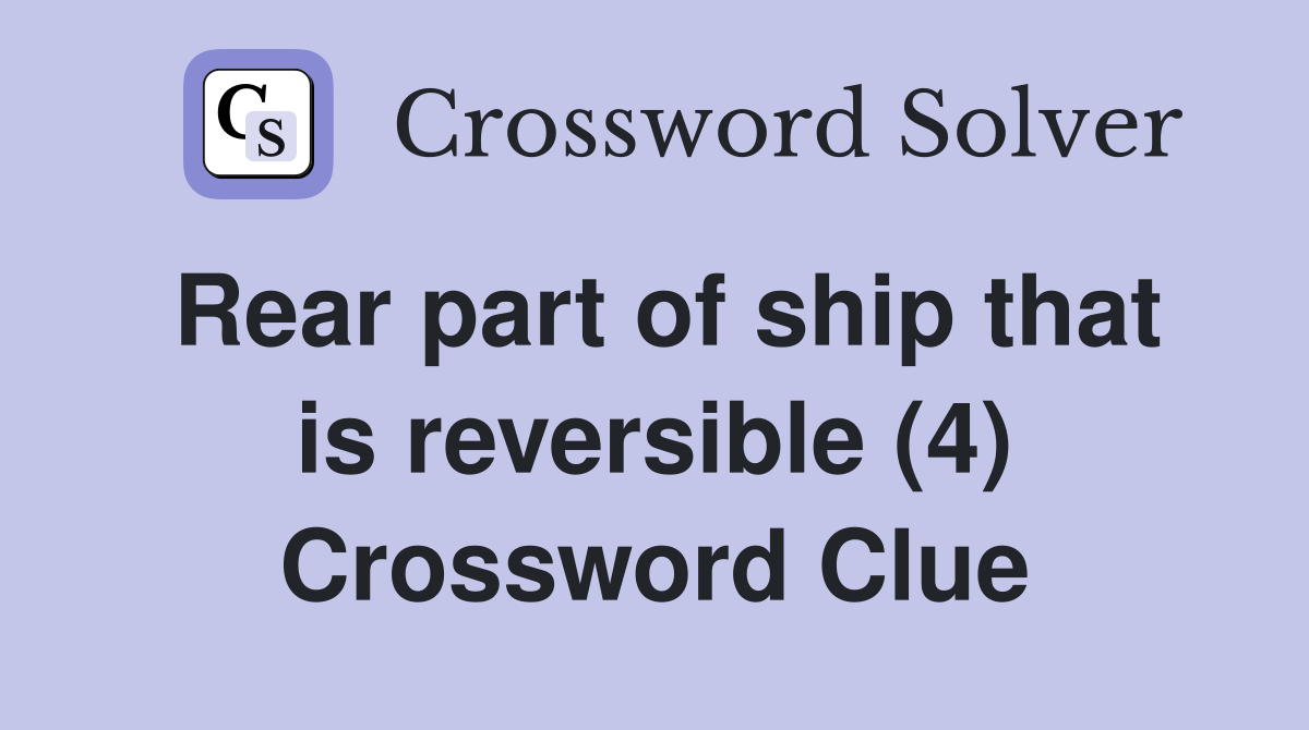 Rear part of ship that is reversible (4) Crossword Clue