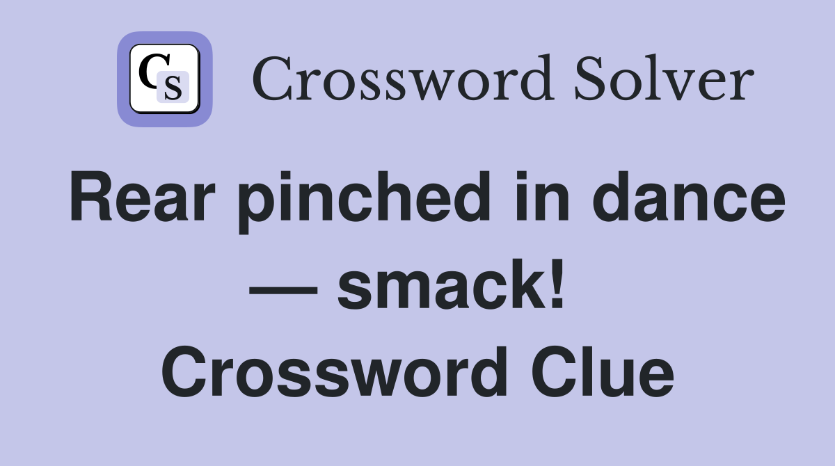 Rear pinched in dance — smack!  Crossword Clue