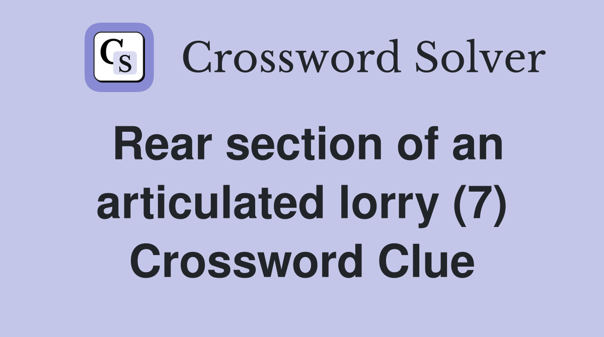 Rear section of an articulated lorry (7) Crossword Clue
