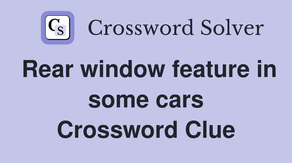 Rear window feature in some cars Crossword Clue