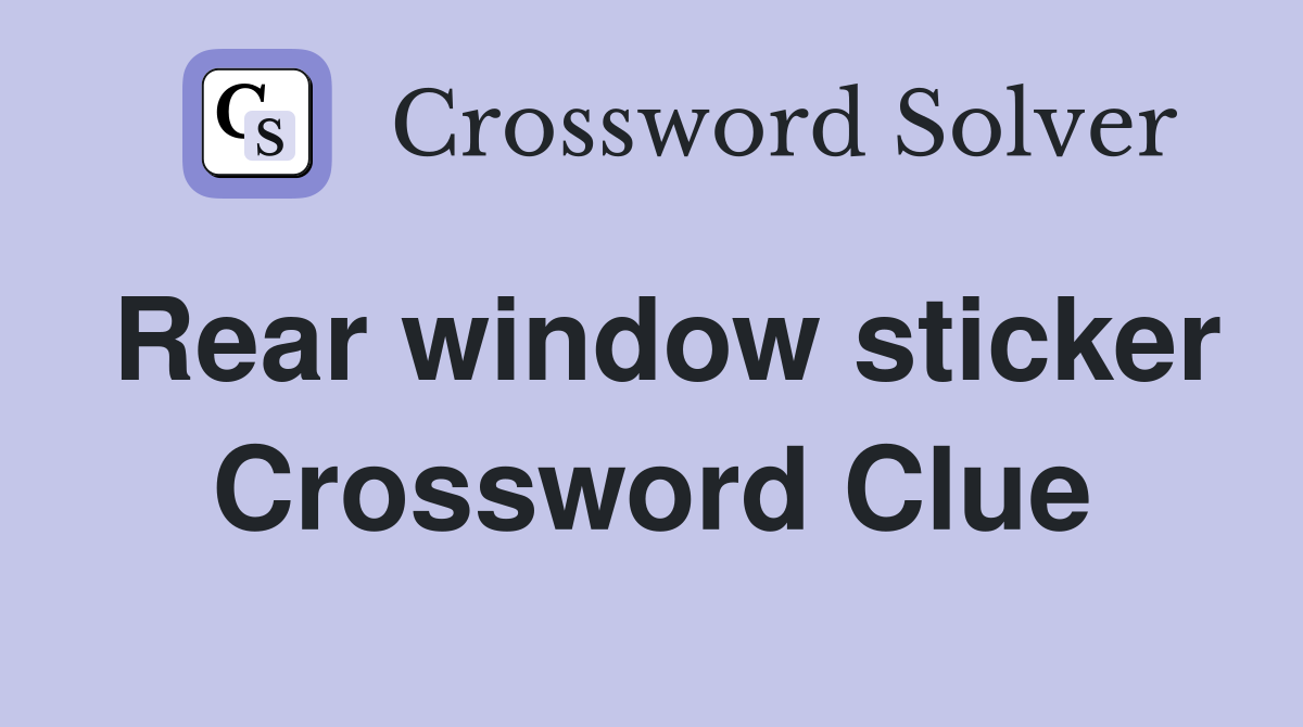 Rear window sticker Crossword Clue