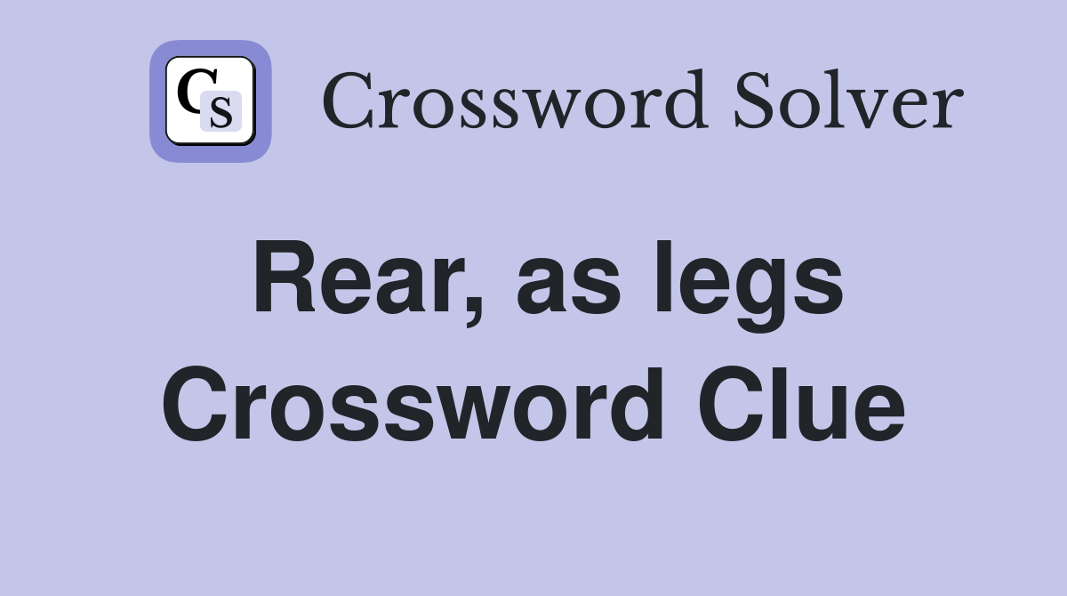 Rear, as legs Crossword Clue