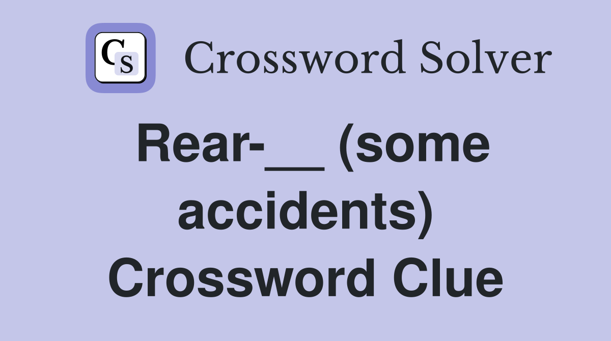 Rear-__ (some accidents) Crossword Clue