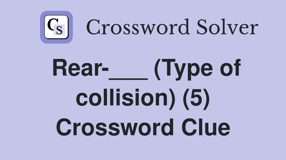 Rear-___ (Type of collision) (5) Crossword Clue