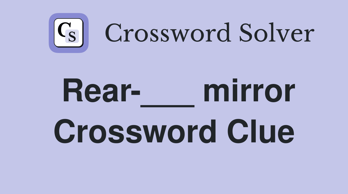 Rear-___ mirror Crossword Clue