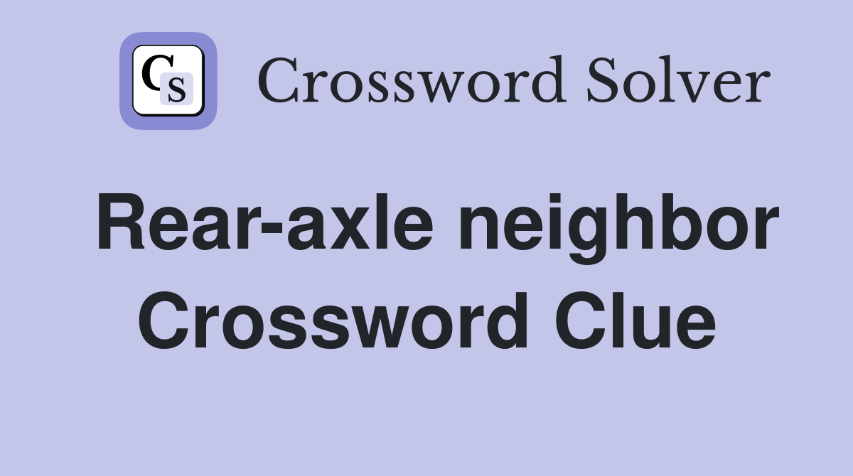 Rear-axle neighbor Crossword Clue