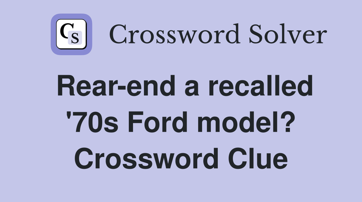 Rear-end a recalled '70s Ford model? Crossword Clue