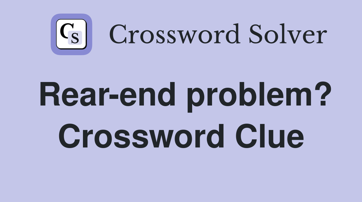 Rear-end problem? Crossword Clue