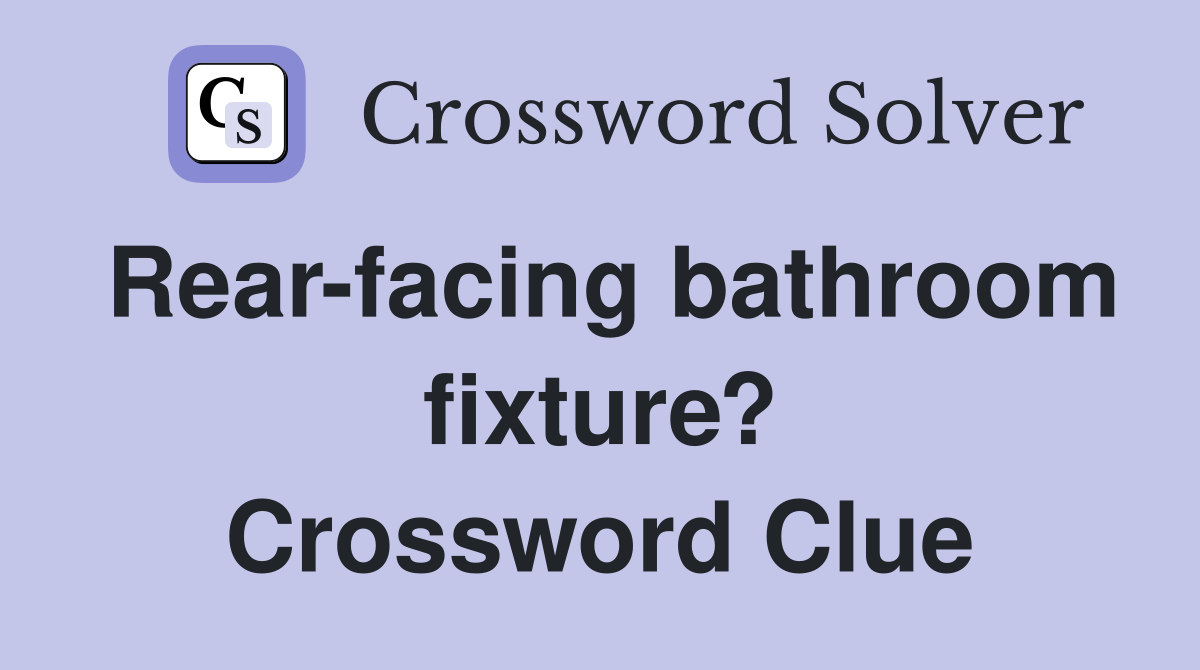 Rear-facing bathroom fixture? Crossword Clue