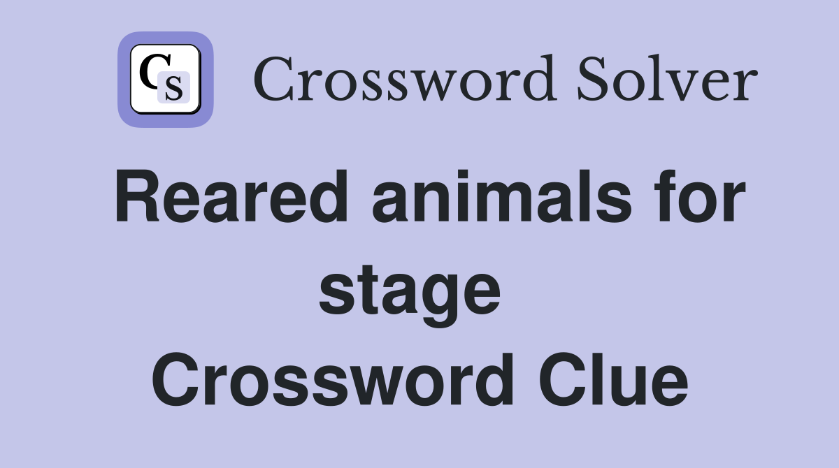 Reared animals for stage  Crossword Clue